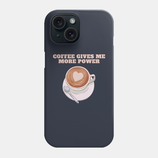 Coffee Gives Me More Power | A Playful and Energizing Illustration of a Cup of Coffee Phone Case by MrDoze