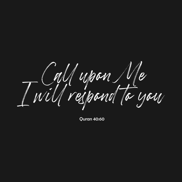 Call upon Me, I will respond to you - Quran 40:60 by Hason3Clothing
