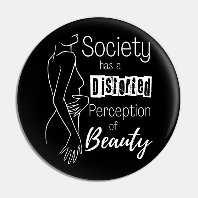 Body Positivity - Society has a Distorted Perception of Beauty Pin by Enriched by Art