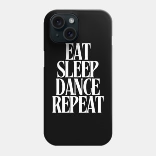 Eat Sleep Dance Repeat Phone Case