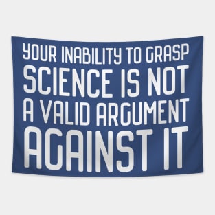 Plain speaking: Your inability to grasp science is not a valid argument against it (white text) Tapestry