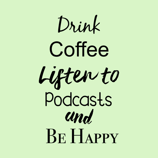 drink coffee and listen to podcasts by Nicki Tee's Shop