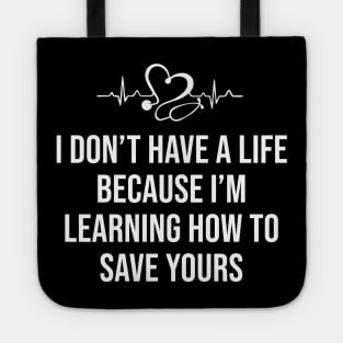 I Don't Have a Life I'm Learning How to Save Yours Tote