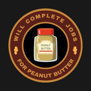 Will complete jobs for Peanut Butter T-Shirt