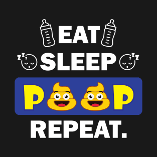 eat sleep poop repeat funny newborn T-Shirt