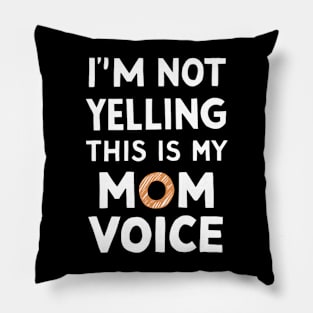 I'm not yelling this is my mom voice Pillow