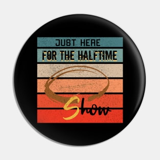 Just Here For The Halftime Show Pin