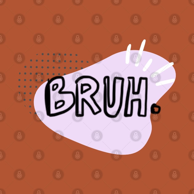 Bruh. by damaprisci