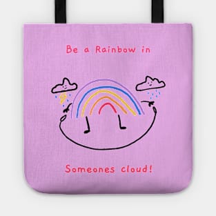 Be a rainbow in someones cloud Tote