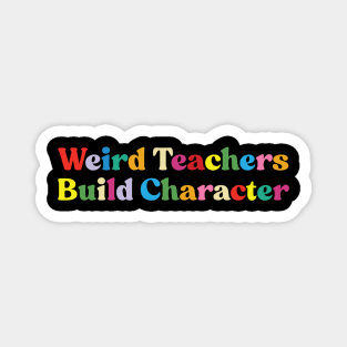 Weird Teachers Build Character funny teacher Magnet