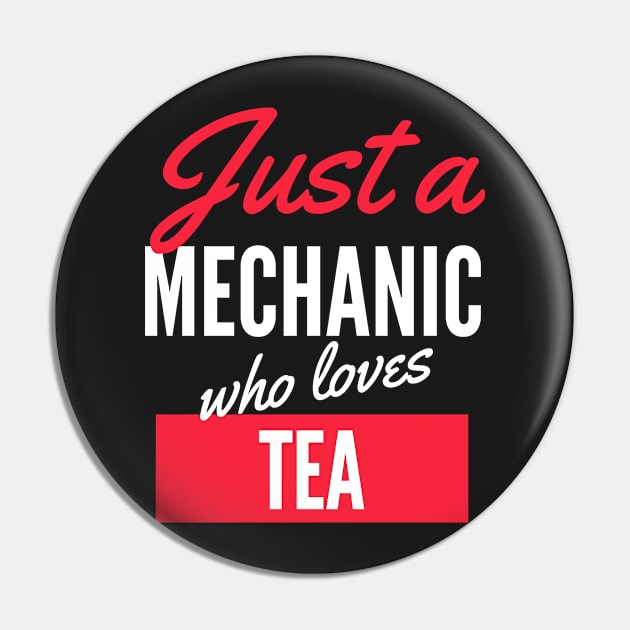 Just A Mechanic Who Loves Tea - Gift For Men, Women, Tea Lover Pin by Famgift