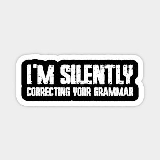 I'm silently correcting your grammar Magnet