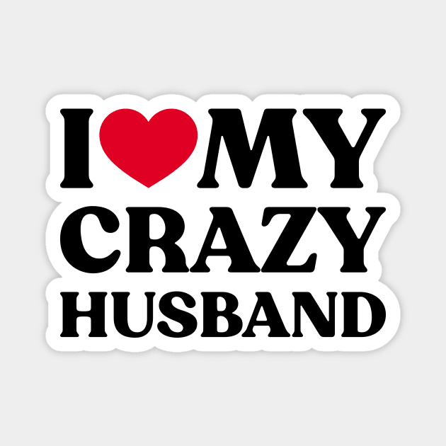 I Love My Crazy Husband Funny Heart Magnet by Luluca Shirts