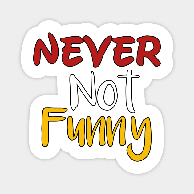 Never not funny Magnet by Light Up Glow 