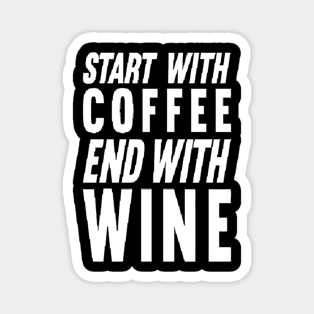 Start With Coffee End With Wine Magnet by Mariteas