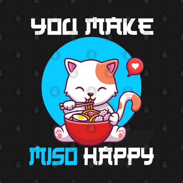 You Make Miso Happy - Funny Cat by CRE4TIX