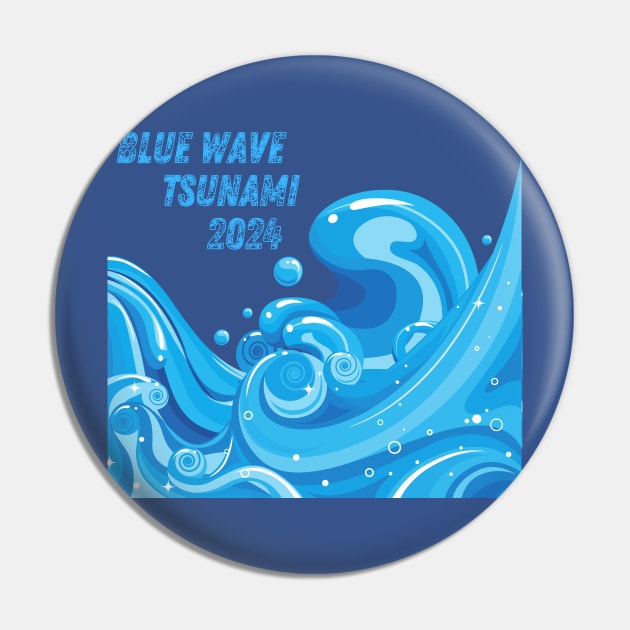 VOTE BLUE WAVE TSUNAMI 2024 Blue Wave Pin TeePublic