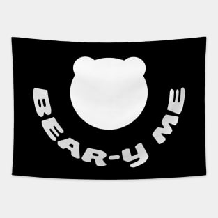 Bear-y me - Bury me or smother me only if I can bear it Tapestry