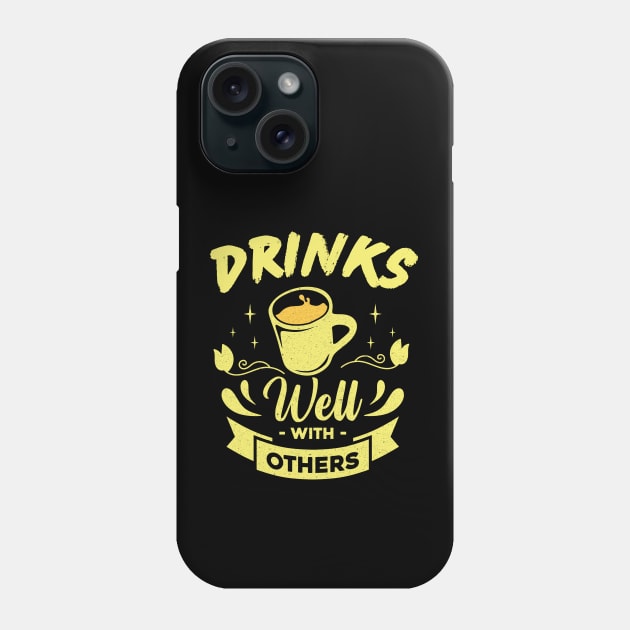 Drinks Well With Others Phone Case by Teewyld