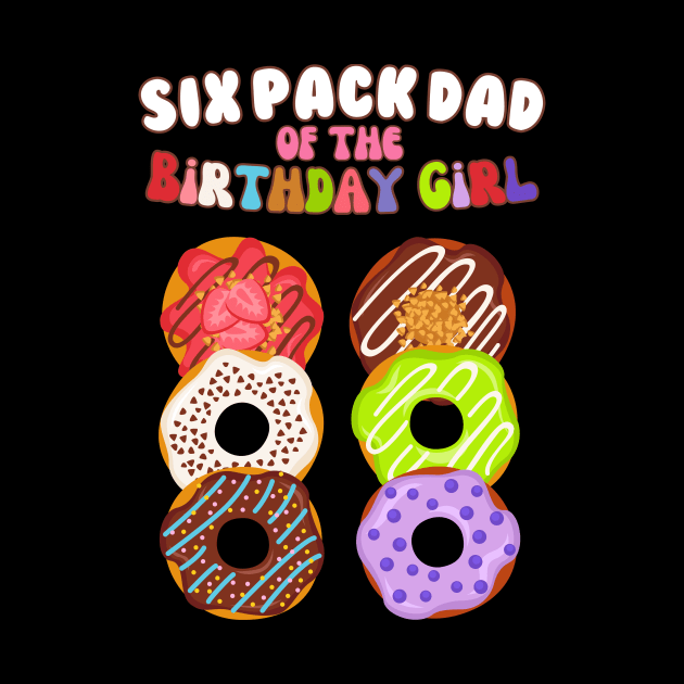 Six Pack Dad of the Birthday Girl Funny Family Donut Papa by AimArtStudio