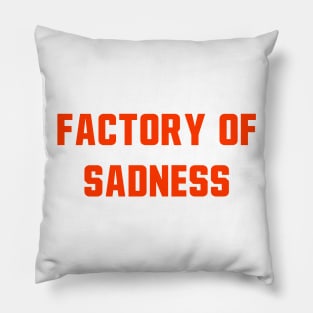 Factory Of Sadness Pillow