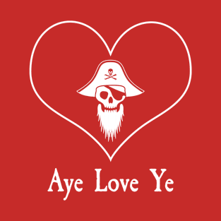 Pirate Series: Aye Love Ye (White Text and Graphic) T-Shirt