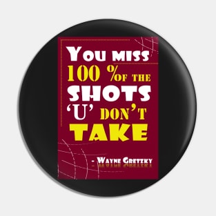 You miss 100 percent of the shots you don’t take Quotes Pin