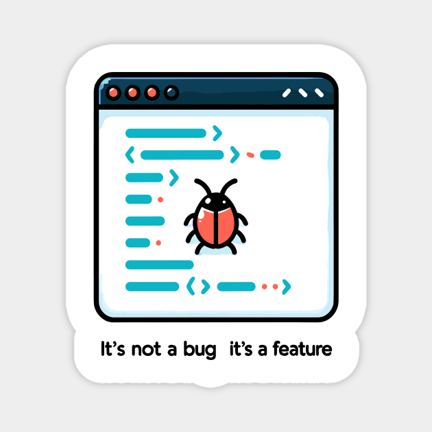 It's Not a Bug It's a Feature Magnet by Frank Ring