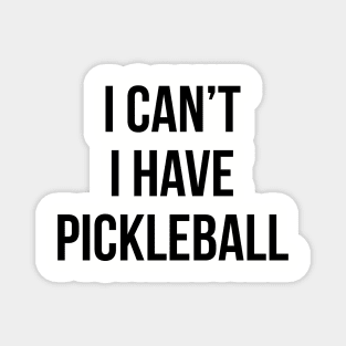 I Can't I Have Pickleball Dink Funny Pickleball Quote Magnet