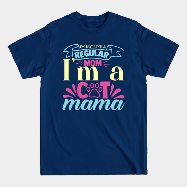 Discover I’m not like a regular mom I’m a cat mama - Cat Mom Gifts - T-Shirt