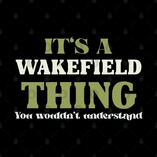 It's a Wakefield Thing You Wouldn't Understand by victoria@teepublic.com