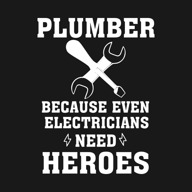 Plumber because even electricians need heroes, funny saying, gift idea, gift, plumber by Rubystor