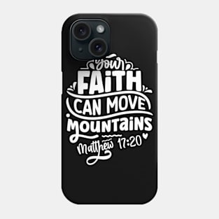 Your Faith Can Move Mountains Matthew 17:20 Bible Verse Phone Case