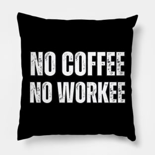 No Coffee No Workee Pillow