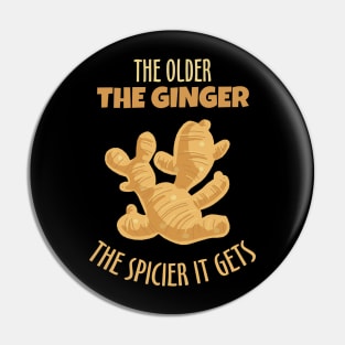 The Older The Ginger The Spicier It Gets Pin