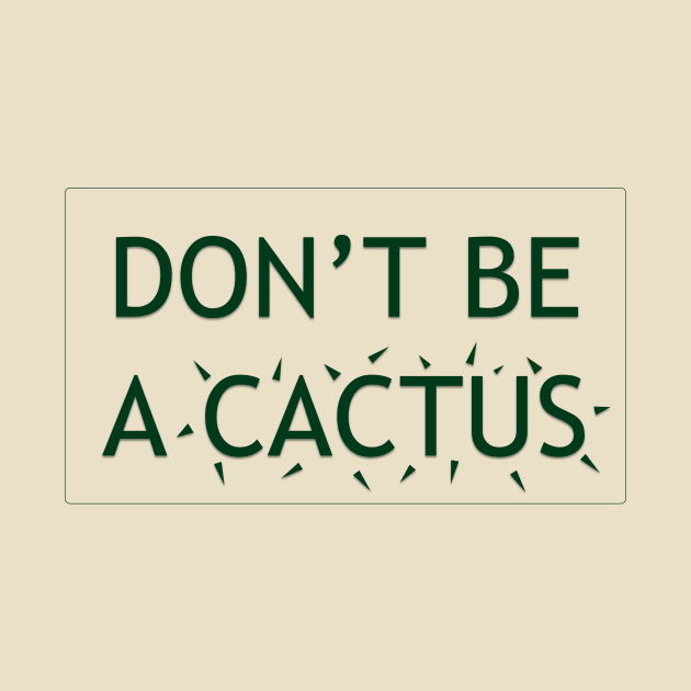 DON'T BE A CACTUS v.2 by Ruslan Pronichev