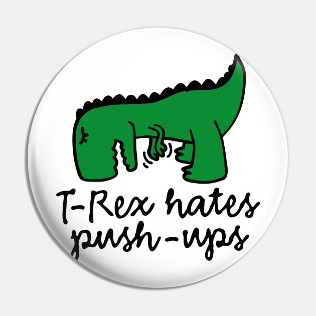 T-Rex hates push-ups Pin by LaundryFactory