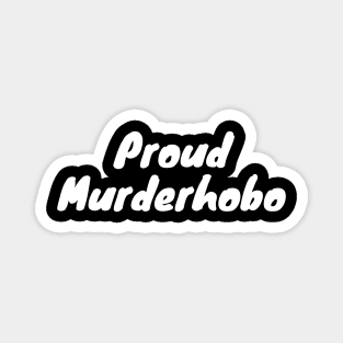 Proud murderhobo Magnet