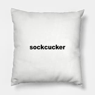 Sockcucker - Rude Saying Pillow