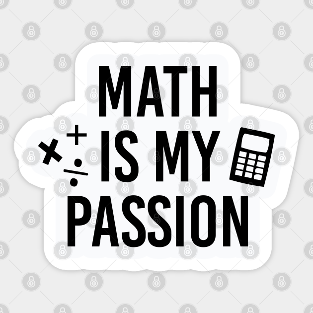 Funny Math Teacher Gift Math Is My Passion Sticker - Math Teachers Gifts - Sticker