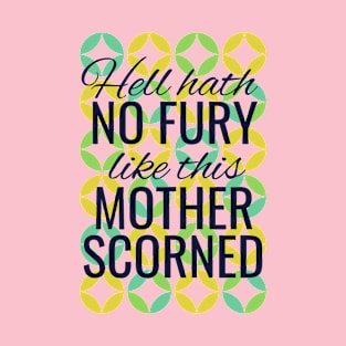 Hell hath no fury like this mother scorned T-Shirt