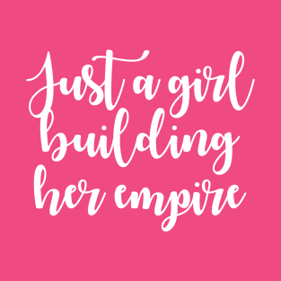 Just A Girl Building Her Empire T-Shirt