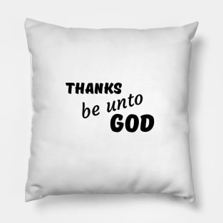 Thanks be unto God - Thanksgiving Pillow