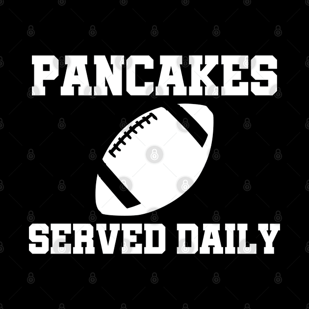 Football Offensive Lineman Pancakes Served Daily by sewandtell