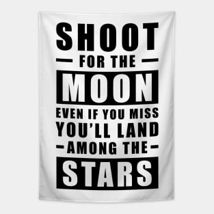 Shoot for the Moon. Even if you miss, you'll land among the Stars. Tapestry