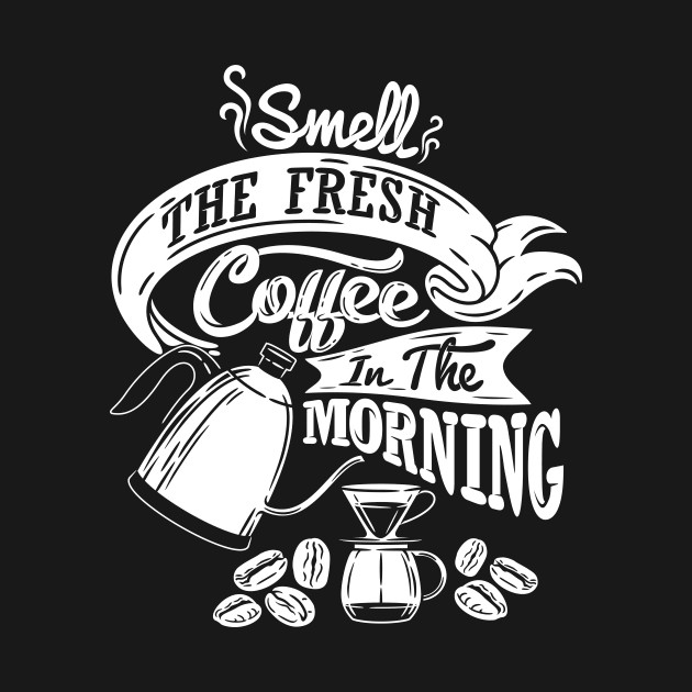 Smell the fresh coffee in the morning, coffee slogan white letters by Muse