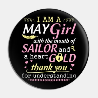 I Am A May Girl With The Mouth Of Sailor And A Heart Of Gold Thank You For Understanding Pin