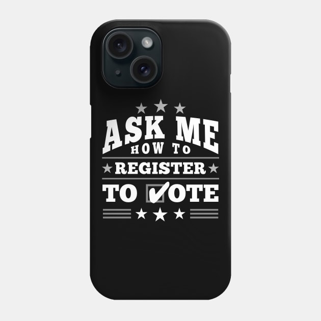 Fun ”Ask Me How to Register to Vote" Election (white) Phone Case by Elvdant