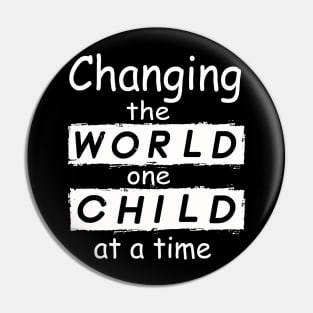 Changing The World One Child At A Time Pin