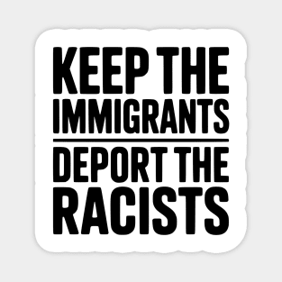 Keep The Immigrants Deport the Racists Magnet